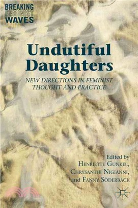 Undutiful Daughters―New Directions in Feminist Thought and Practice