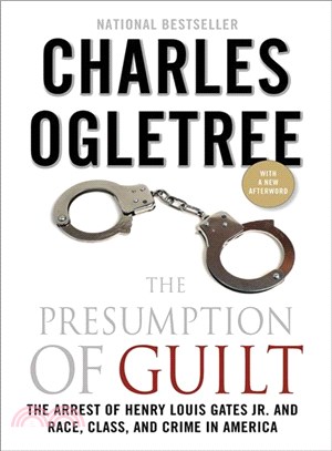 The Presumption of Guilt ─ The Arrest of Henry Louis Gates, Jr. and Race, Class and Crime in America