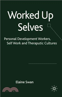 Worked Up Selves ― Personal Development Workers, Self-Work and Therapeutic Cultures