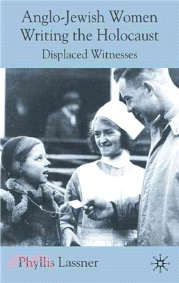 Anglo-Jewish Women Writing the Holocaust：Displaced Witnesses