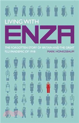 Living With Enza: The Forgotten Story of Britain and the Great Flu Pandemic of 1918