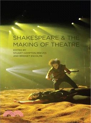 Shakespeare and the Making of Theatre