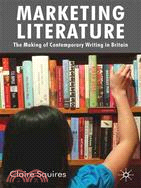 Marketing Literature: The Making of Contemporary Writing in Britain