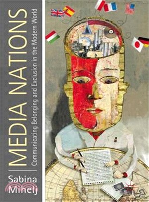 Media Nations: Communicating Belonging and Exclusion in the Modern World