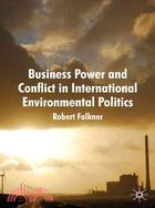 Business Power and Conflict in International Environmental Politics