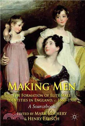 Making Men—The Formation of Elite Male Identities in England, C. 1660-1900: A Sourcebook