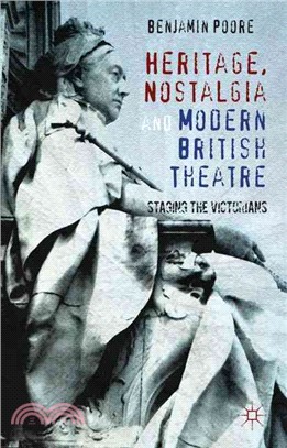 Heritage, Nostalgia and Modern British Theatre—Staging the Victorians