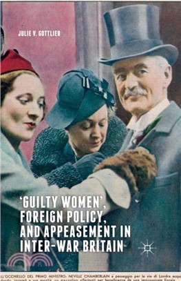 'Guilty Women', Foreign Policy, and Appeasement in Inter-War Britain