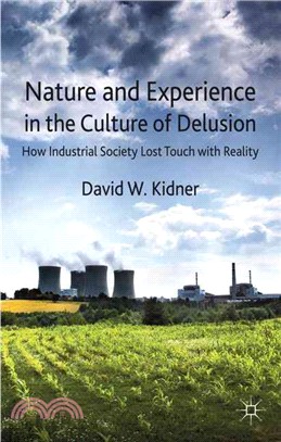 Nature and Experience in the Culture of Delusion―How Industrial Society Lost Touch With Reality