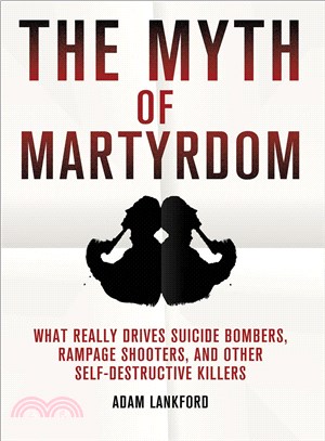 The Myth of Martyrdom ─ What Really Drives Suicide Bombers, Rampage Shooters, and Other Self-Destructive Killers