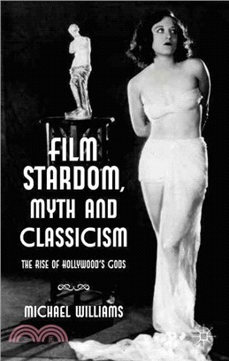 Film Stardom, Myth and Classicism—The Rise of Hollywood's Gods