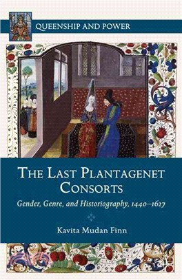 The Last Plantagenet Consorts—Gender, Genre, and Historiography 1440-1627