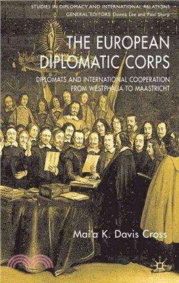 The European Diplomatic Corps ― Diplomats And International Cooperation from Westphalia to Maastricht