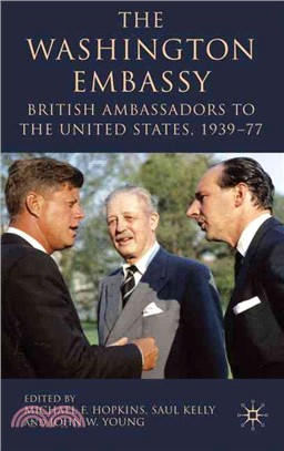 The Washington Embassy ― British Ambassadors to the United States, 1939-77