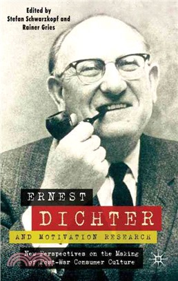 Ernest Dichter and Motivation Research: New Perspectives on the Making of Post-War Consumer Culture