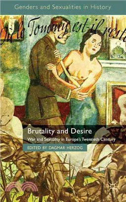Brutality and Desire—War and Sexuality in Europe's Twentieth Century