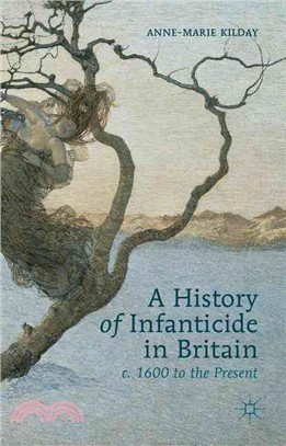 A History of Infanticide in Britain, C. 1600 to the Present