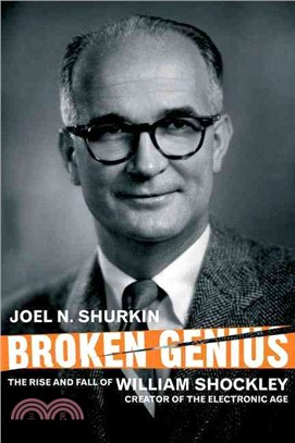 Broken Genius—The Rise and Fall of William Shockley, Creator of the Electronic Age