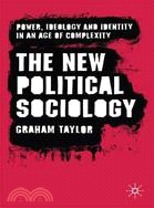 The New Political Sociology: Power, Ideology and Identity in an Age of Complexity