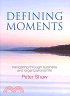 Defining Moments: Navigating Through Business and Organizational Life