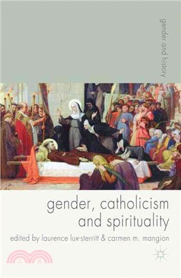 Gender, Catholicism and Spirituality: Women and the Roman Catholic Church in Britain and Europe, 1200-1900