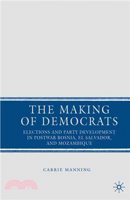 The Making of Democrats: Elections and Party Development in Postwar Bosnia, El Salvador, and Mozambique