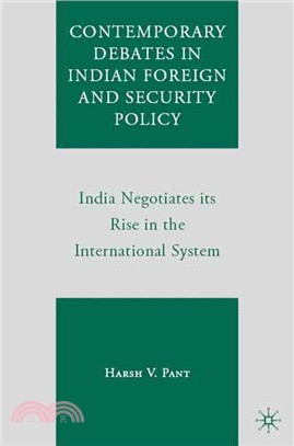 Contemporary Debates in Indian Foreign and Security Policy: India Negotiates Its Rise in the International System