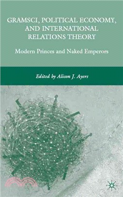 Gramsci, Political Economy, and International Relations Theory ─ Modern Princes and Naked Emperors