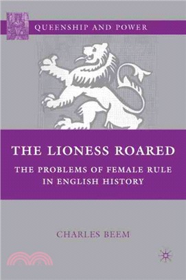 The Lioness Roared ― The Problems of Female Rule in English History