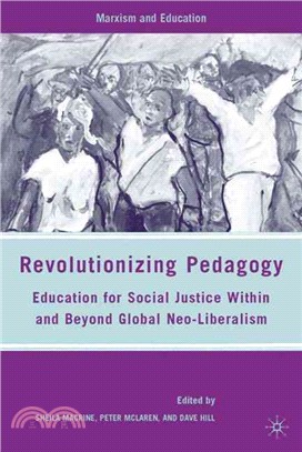 Revolutionizing Pedagogy: Education for Social Justice Within and Beyond Global Neo-Liberalism