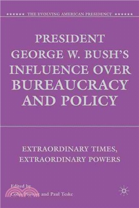 President George W. Bush's Influence over Bureaucracy and Policy: Extraordinary Times, Extraordinary Powers