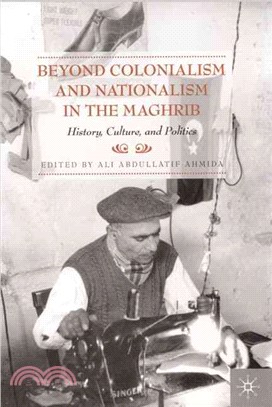 Beyond Colonialism and Nationalism in the Maghrib: History, Culture, and Politics