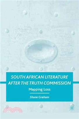 South African Literature After the Truth Commission: Mapping Loss