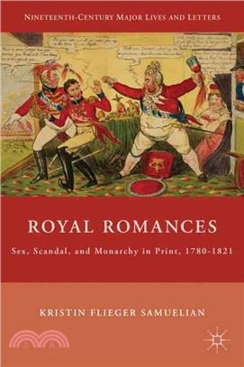 Royal Romances: Sex, Scandal, and Monarchy in Print, 1780-1821