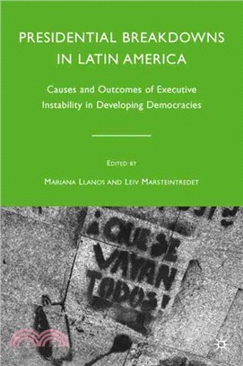 Presidential Breakdowns in Latin America: Causes and Outcomes of Executive Instability in Developing Democracies