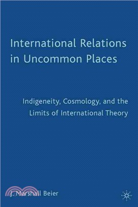 International Relations in Uncommon Places ― Indigeneity, Cosmology, and the Limits of International Theory