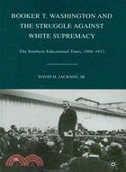 Booker T. Washington and the Struggle Against White Supremacy: The Southern Educational Tours, 1908-1912