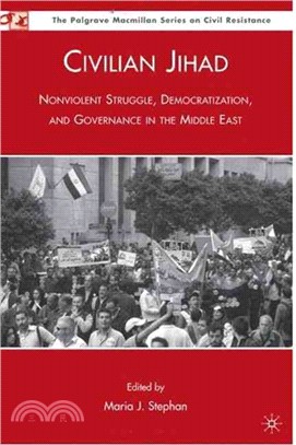 Civilian Jihad: Nonviolent Struggle, Democratization, and Governance in the Middle East