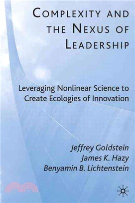 Complexity and the Nexus of Leadership: Leveraging Nonlinear Science to Create Ecologies of Innovation