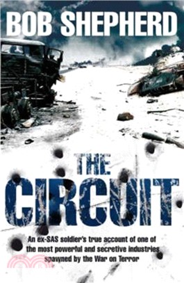 The Circuit：An ex-SAS soldier's true account of one of the most powerful and secretive industries spawned by the War on Terror