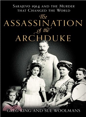 The Assassination of the Archduke: Sarajevo 1914 and the Murder that Changed the World