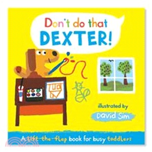 Don't Do That, Dexter! A lift-the-flap book for toddlers (Board Book)