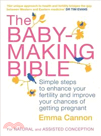 The Baby-making Bible ─ Simple Steps to Enhance Your Fertility and Improve Your Chances of Getting Pregnant