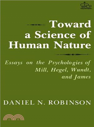 Toward a Science of Human Nature ― Essays on the Psychologies of Mill, Hegel, Wundt, and James