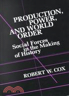 Production, Power and World Order: Social Forces in the Making of History