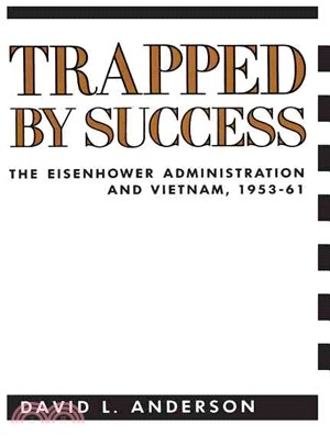 Trapped by Success ─ The Eisenhower Administration and Vietnam, 1953-1961