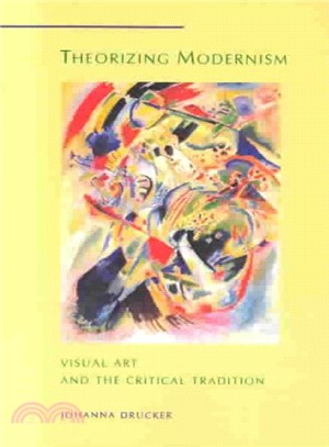 Theorizing modernism : visual art and the critical tradition /