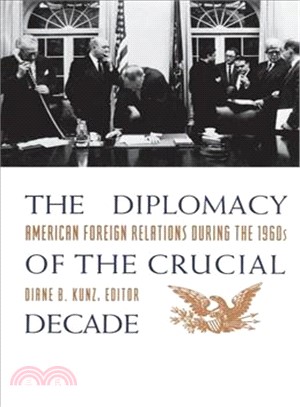 The Diplomacy of the Crucial Decade: American Foreign Relations During the 1960's