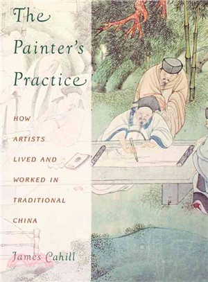 The Painter's Practice ─ How Artists Lived and Worked in Traditional China