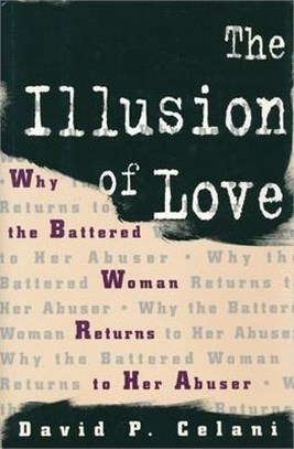 The Illusion of Love—Why the Battered Woman Returns to Her Abuser